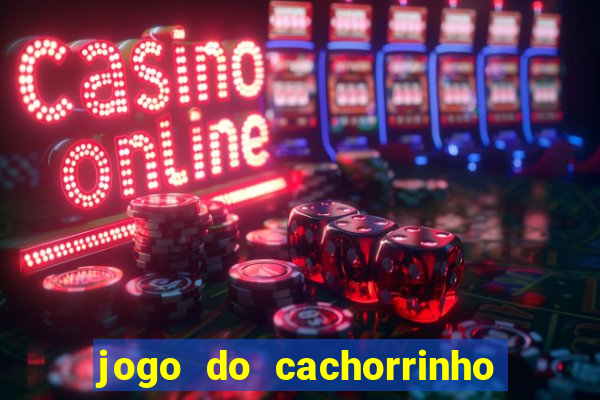 jogo do cachorrinho que ganha dinheiro